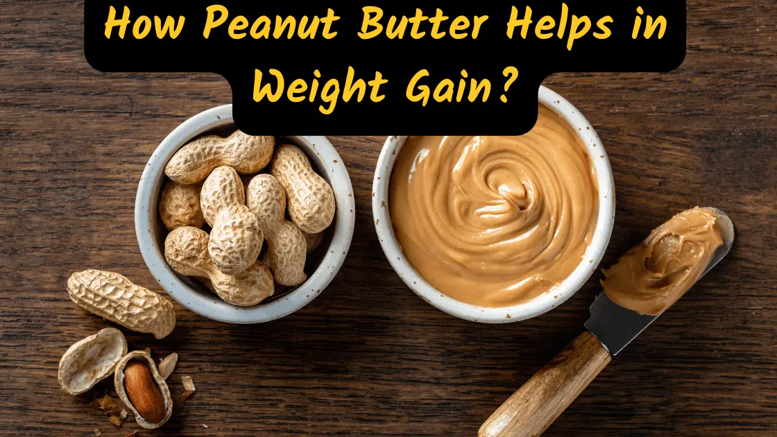 How Peanut Butter Helps in Weight Gain