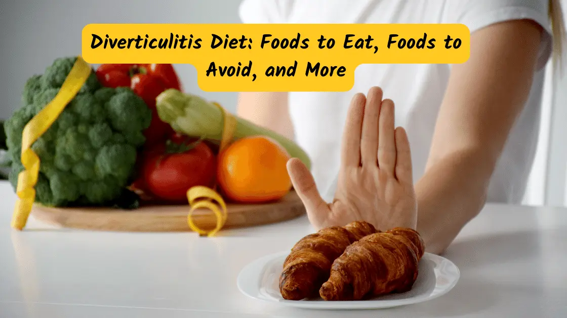 Diverticulitis Diet: Foods to Eat, Foods to Avoid, and More